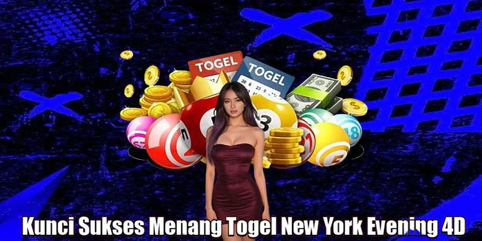 Kunci Sukses Menang Togel New York Evening 4D