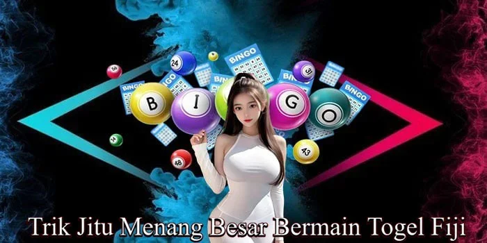 Trik Jitu Menang Besar Bermain Togel Fiji