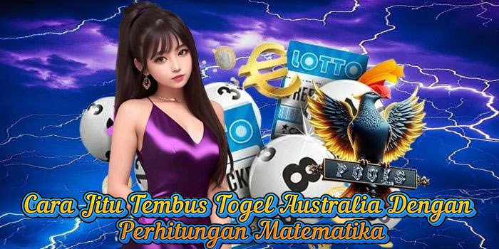 Cara Jitu Tembus Togel Australia Dengan Perhitungan Matematika