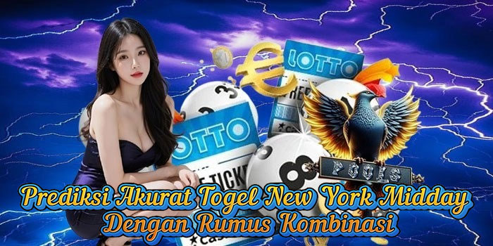 Prediksi Akurat Togel New York Midday Dengan Rumus Kombinasi