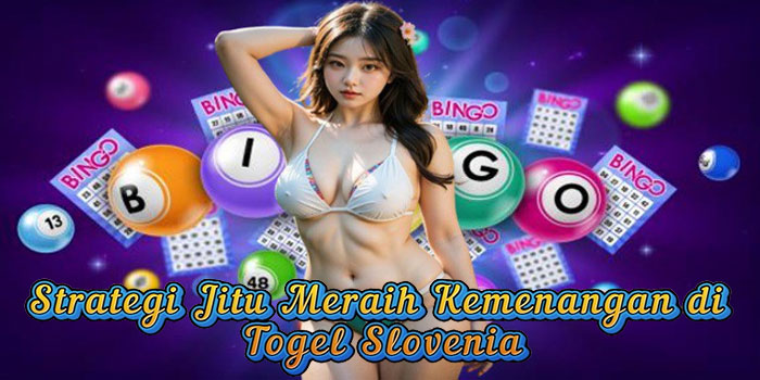 Strategi Jitu Meraih Kemenangan di Togel Slovenia