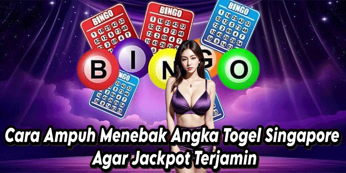 Cara Ampuh Menebak Angka Togel Singapore Agar Jackpot Terjamin