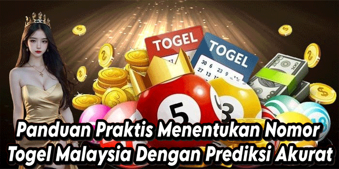 Panduan Praktis Menentukan Nomor Togel Malaysia Dengan Prediksi Akurat