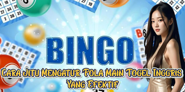 Cara Jitu Mengatur Pola Main Togel Inggris Yang Efektif