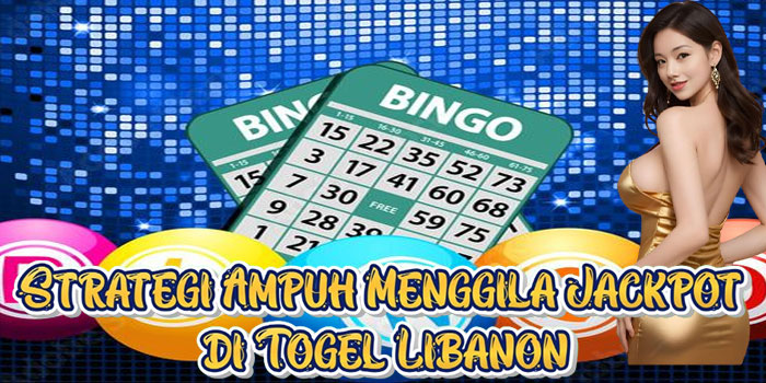 Strategi Ampuh Menggila Jackpot di Togel Libanon