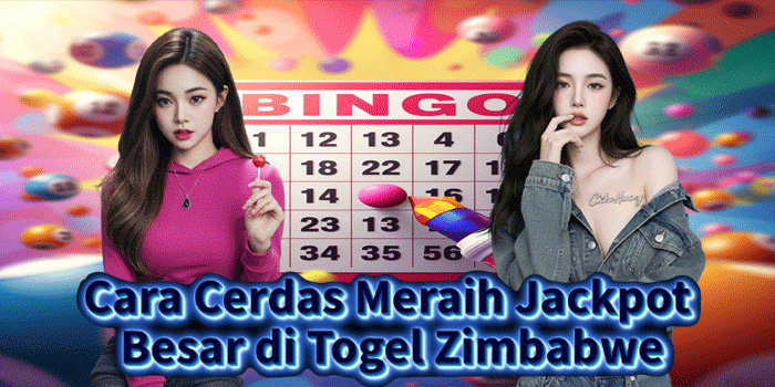 Cara Cerdas Meraih Jackpot Besar di Togel Zimbabwe