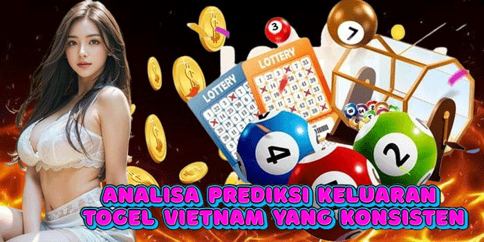 Analisa Prediksi Keluaran Togel Vietnam Yang Konsisten